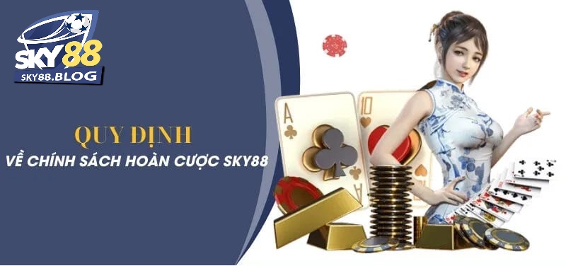 Những quy định về Chính sách hoàn trả Sky88  tại nhà cái Sky88