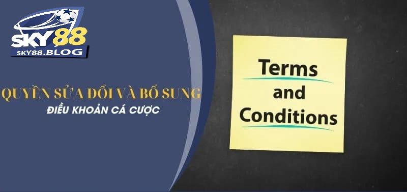 Nhà cái có quyền sửa đổi, bổ sung những thông tin trong điều khoản và điều kiện