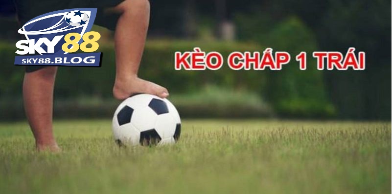 Kèo chấp 1 trái là sao?