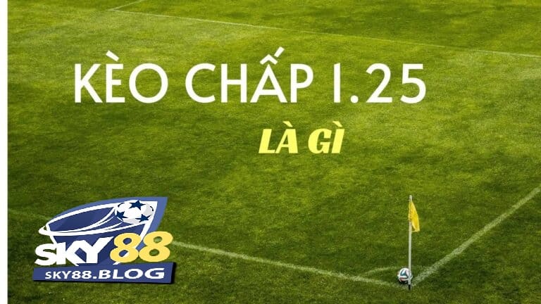 Khám Phá Kèo Chấp 1.25 Trong Bóng Đá Tại Sky88 2 Ý nghĩa của kèo chấp 1.25 là gì?
