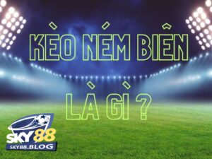 Nghĩa của kèo ném biên là gì?