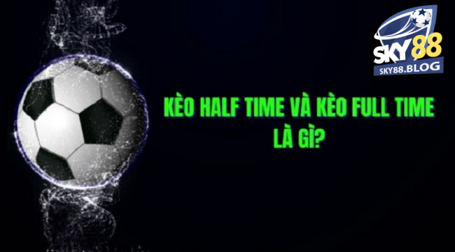 Những đặc điểm nổi bật của kèo half time